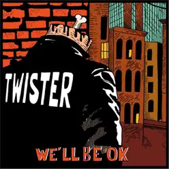 We'll Be Ok - Twister We'll Be Ok - Twister