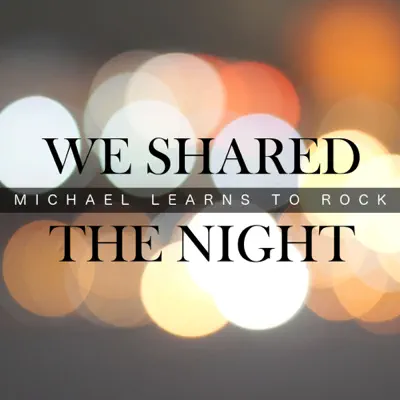 We Shared the Night - Single - Michael Learns To Rock