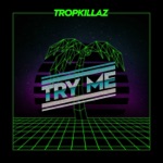 Try Me by Tropkillaz