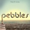 Pebbles - Matt JR Hurley lyrics