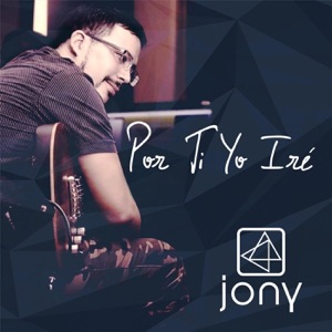 Jony Por Ti Yo Iré