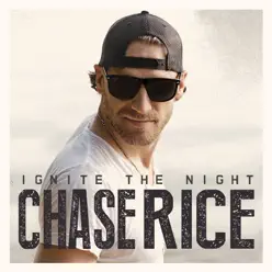 Ignite the Night (Bonus Track Version) - Chase Rice