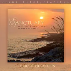 Sanctuary: Inspiring Songs of Peace, Praise & Worship - Mary Beth Carlson Sanctuary: Inspiring Songs of Peace, Praise & Worship - Mary Beth Carlson
