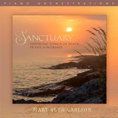 Sanctuary: Inspiring Songs of Peace, Praise & Worship - Mary Beth Carlson Sanctuary: Inspiring Songs of Peace, Praise & Worship - Mary Beth Carlson