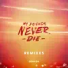 My Friends Never Die (Remixes) - EP album lyrics, reviews, download