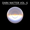 Dark Matter, Vol. 6 - Fine Club Selection of Deep Dark House, Electro, Dub and Techno, 2016