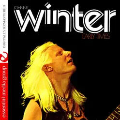 Early Times (Digitally Remastered) - Johnny Winter