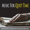 Music for Quiet Time: Instrumental Music for Prayer, Hymns for Inspiration & Bible Study