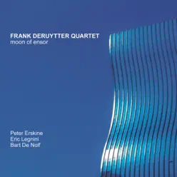 Frank Deruytter Quartet: Moon of Ensor - Peter Erskine Frank Deruytter Quartet: Moon of Ensor - Peter Erskine