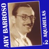 Ary Barroso em Aquarelas, Vol: 2