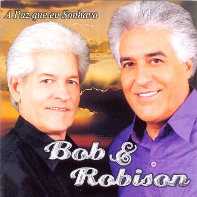 A Paz Que Eu Sonhava - Bob e Robison