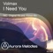 I Need You - Volmax lyrics