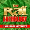Raï Anthology by DJ Kim: Le meilleur du Raï et Raï'n'B