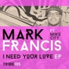 Mark Francis & Aaron K. Gray - I Need Your Love (feat. Mike City)
