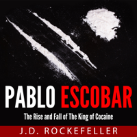 J.D. Rockefeller - Pablo Escobar: The Rise and Fall of the King of Cocaine (Unabridged) artwork