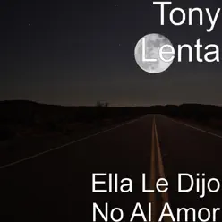 Ella le Dijo No al Amor - Single - Tony Lenta Ella le Dijo No al Amor - Single - Tony Lenta