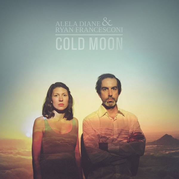 Cold Moon - Alela Diane & Ryan Francesconi