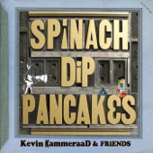Kevin Kammeraad - Spinach Dip Pancakes (Last Night's Dinner) [feat. ScribbleMonster]