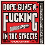 Dope, Guns 'N Fucking In the Streets: 1988-1998, Volume 1-11