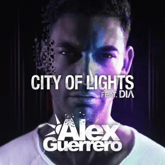 City of Lights (feat. Dia) - Single by Alex Guerrero album reviews, ratings, credits