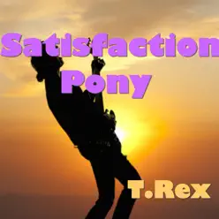 Satisfaction Pony - T. Rex