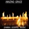 Zambian Gospel Music, Pt. 1 - Amazing Grace lyrics