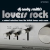 Dj Andy Smiths Lovers Rock (A Mixed Selection From the British Lovers Rock Scene)