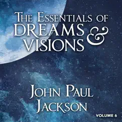 The Essentials of Dreams & Visions, Vol. 6 by John Paul Jackson album reviews, ratings, credits