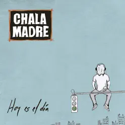 Hoy Es el Día - Chala Madre