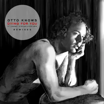 Dying for You (feat. Lindsey Stirling & Alex Aris) [Remixes] - EP by Otto Knows album reviews, ratings, credits