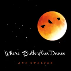 Where Butterflies Dance by Ann Sweeten album reviews, ratings, credits