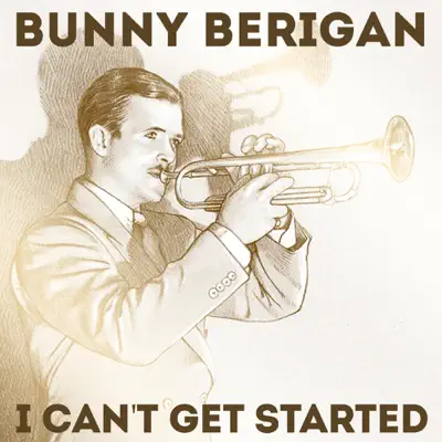 I Can't Get Started - Bunny Berigan I Can't Get Started - Bunny Berigan
