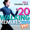 20 Walking Remixes - Colossal Hits!, vol. 3 - Yes Fitness Music