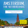 Amsterdam, Netherlands Travel Guide Book: A Comprehensive 5-Day Travel Guide to Amsterdam & Unforgettable Dutch Travel (Unabridged) - Passport to European Travel Guides