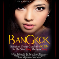 Kamasutra Lifestyle & Bangkok Travel Guides - Bangkok: Bangkok Travel Guide for Men - Get the Most Bang for Your Buck (Unabridged) artwork