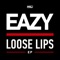 Loose Lips - Eazy lyrics