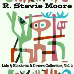 Lids & Blankets: A Covers Collection (Vol. 2) by R. Stevie Moore album reviews, ratings, credits