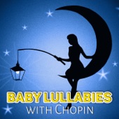 Baby Lullabies with Chopin – Classical Bedtime Music for Children and Kids, Sleeping and Dreaming with Chopin Music artwork