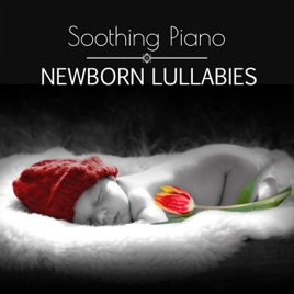 Soothing Piano Newborn Lullabies Relaxing Sleep Baby Music Gentle Soothing Piano Newborn Lullabies Relaxing Sleep Baby Music Gentle Nursery Rhymes Sweet Bedtime Songs Total Relax Zone