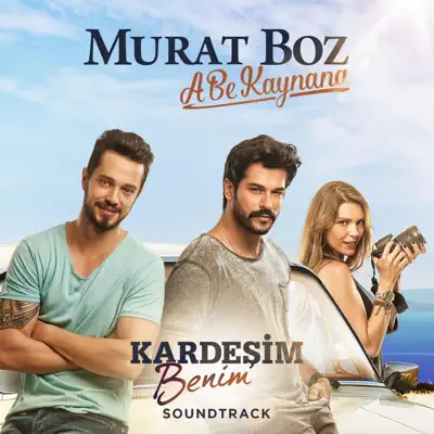 A Be Kaynana (Kardeşim Benim Soundtrack) - Single - Murat Boz A Be Kaynana (Kardeşim Benim Soundtrack) - Single - Murat Boz