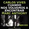 Cuando Nos Volvamos a Encontrar (Remixes) [feat. Marc Anthony] - Single album lyrics, reviews, download