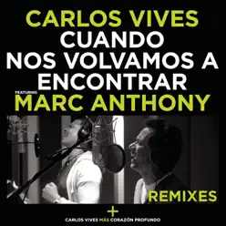 Cuando Nos Volvamos a Encontrar (Remixes) [feat. Marc Anthony] - Single - Carlos Vives