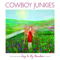 Sing in My Meadow - The Nomad Series, Vol. 3 - Cowboy Junkies