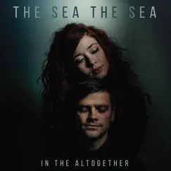 In the Altogether - Single by The Sea the Sea album reviews, ratings, credits