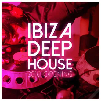 Ibiza Deep House: 2016 Opening by Various Artists album reviews, ratings, credits