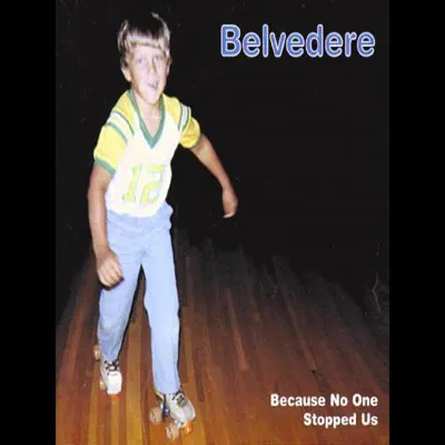 Because No One Stopped Us - Belvedere