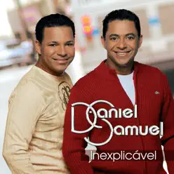 Inexplicável - Daniel e Samuel