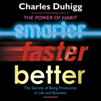 Charles Duhigg - Smarter Faster Better: The Secrets of Being Productive (Unabridged) artwork