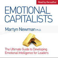 Martyn Newman, PhD - Emotional Capitalists: The Ultimate Guide to Developing Emotional Intelligence for Leaders (Unabridged) artwork