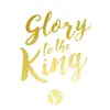 Glory to the King - Single album lyrics, reviews, download